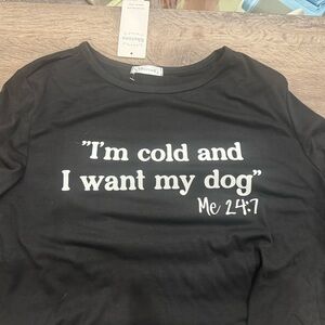 I’m Cold and I Want My Dog Me 24:7 Long Sleeve